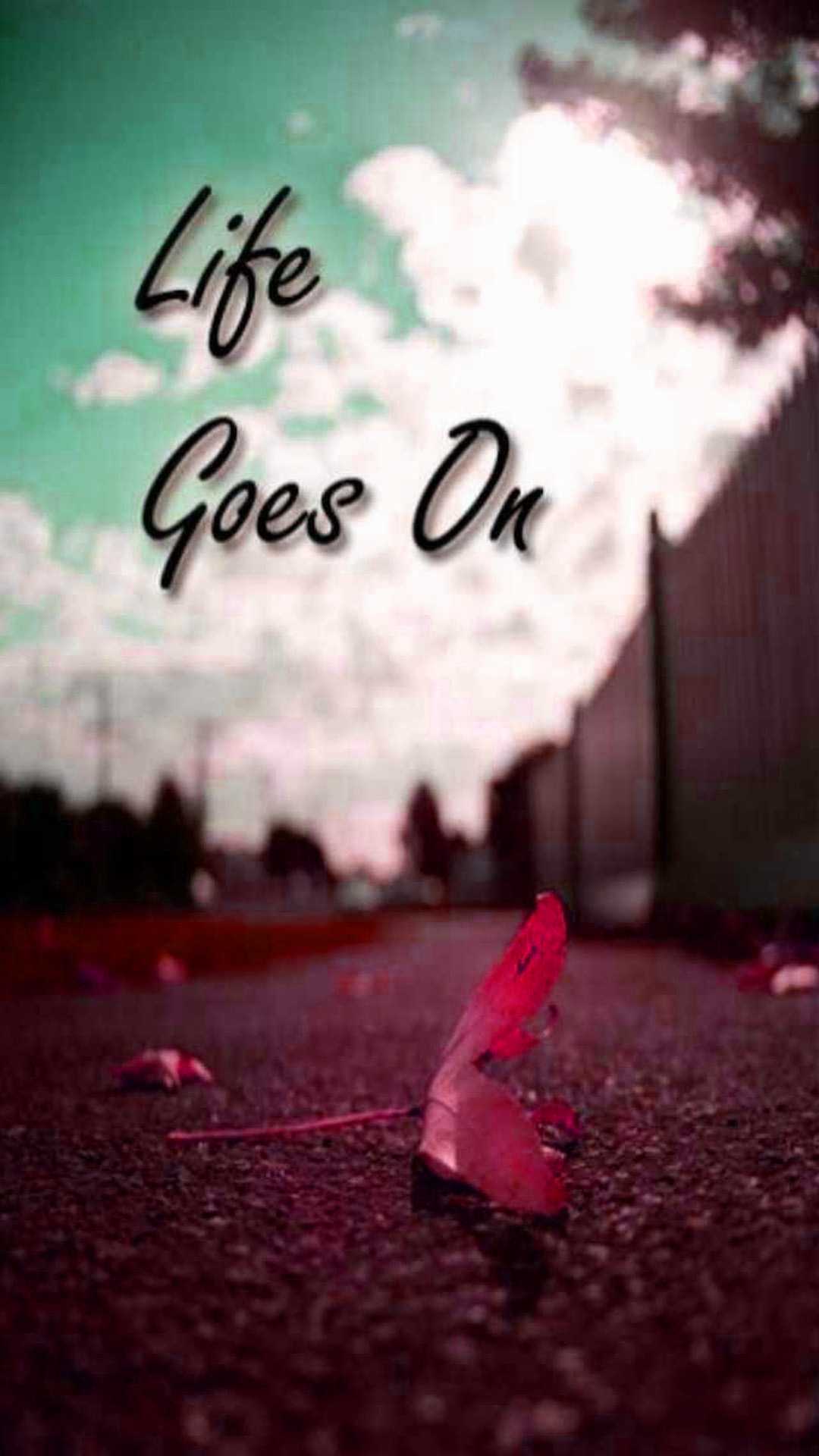 Life Goes On Wallpapers